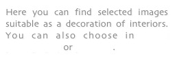 Here you can find selected images suitable as a decoration of interiors. You can also choose in stock photography or portfolio.