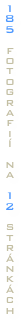 1
8
5
 
f
o
t
o
g
r
a
f
i
í
 
n
a
 
1
2
 
s
t
r
á
n
k
á
c
h